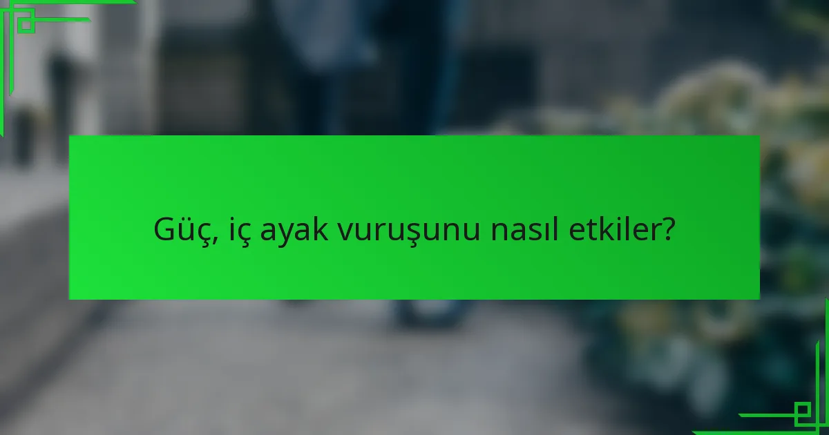 Güç, iç ayak vuruşunu nasıl etkiler?