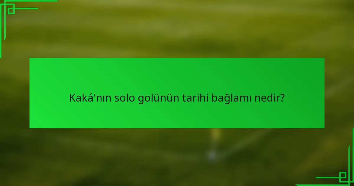 Kaká'nın solo golünün tarihi bağlamı nedir?