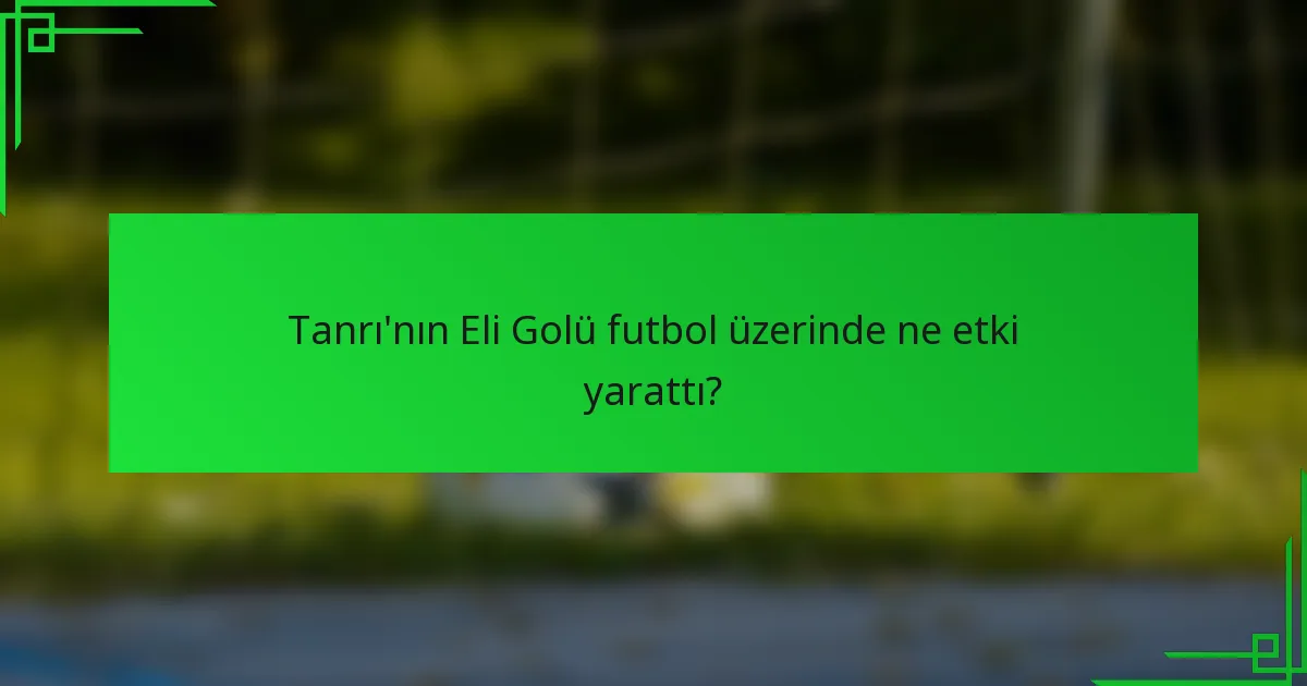 Tanrı'nın Eli Golü futbol üzerinde ne etki yarattı?