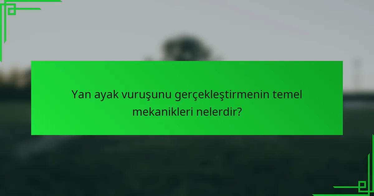 Yan ayak vuruşunu gerçekleştirmenin temel mekanikleri nelerdir?